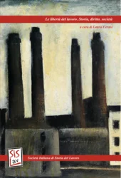 Le libertà del lavoro. Storia, diritto, società, a cura di Laura Cerasi Le libertà del lavoro. Storia, diritto, società, a cura di Laura Cerasi