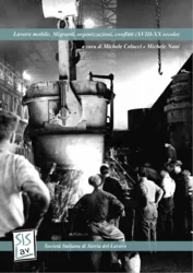Lavoro mobile. Migranti, organizzazioni, conflitti (XVIII-XX secolo) a cura di Michele Colucci e Michele Nani Lavoro mobile. Migranti, organizzazioni, conflitti (XVIII-XX secolo) a cura di Michele Colucci e Michele Nani